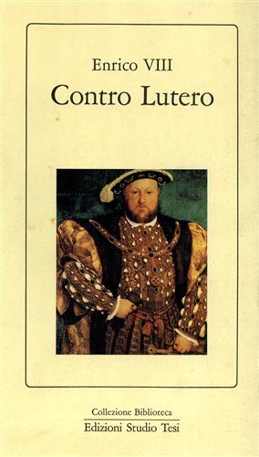 Enrico VIII. - Contro Lutero.