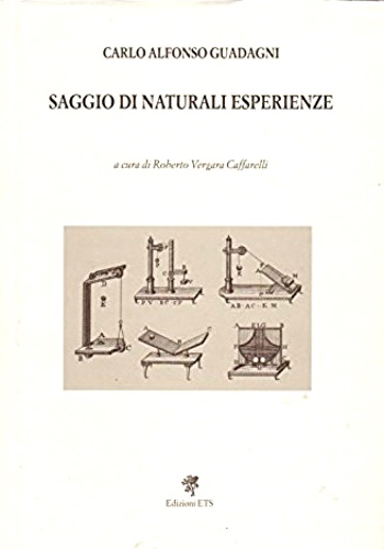Guadagni,Carlo Alfonso. - Saggio di naturali esperienze. Ristampa anastatica dell'ediz.