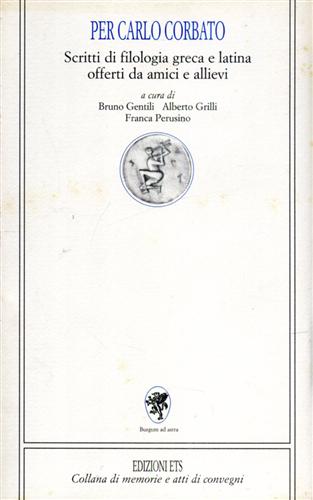 Gentili,Bruno. Grilli,Alberto. Perusino,Franca. - Per Carlo Corbato. Scritti di filologia greca e latina offerti da amici e allievi.