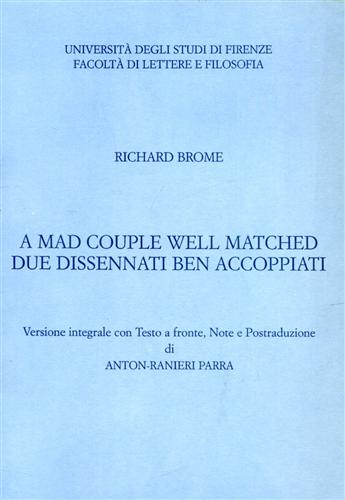 Brome,Richard. - A Mad Couple Well Matched / Due dissennati ben accoppiati.