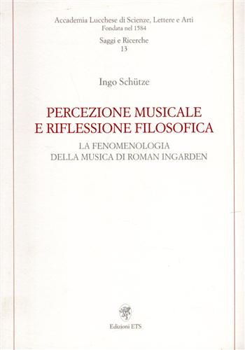 Schtze,Ingo. - Percezione musicale e riflessione filosofica. La fenomenologia della musica di Roman Ingarden.