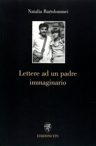 Bartolommei,Natalia. - Lettere ad un padre immaginario.