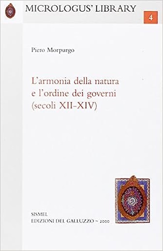 Morpurgo,Piero. - L' armonia della natura e l'ordine dei governi (secoli XII-XIV).