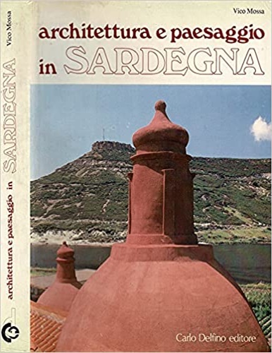 Mossa,Vico. - Architettura e paesaggio in Sardegna.