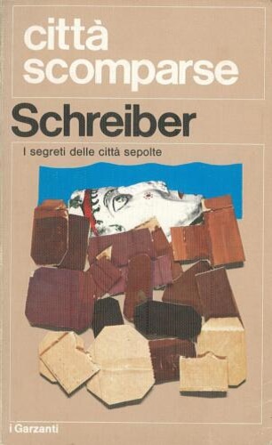 Schreiber,Hermann. Schreiber,Georg. - Citt scomparse. I segreti delle citt sepolte.