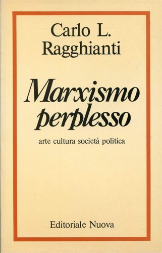 Ragghianti,Carlo Ludovico. - Marxismo perplesso. Arte, cultura, societ, politica.