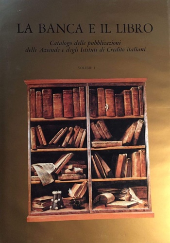 Schettini Piazza,Enrica (a cura di). - La Banca e il Libro. Catalogo delle pubblicazioni delle Aziende e degli Istituti di Credito italiani. Vol.I e II.