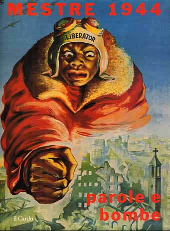 Catalogo della Mostra: - Mestre 1944. Parole e bombe. Immagini e voci di un anno tra propaganda fascista, bombardamenti alleati, occupazione tedesca e