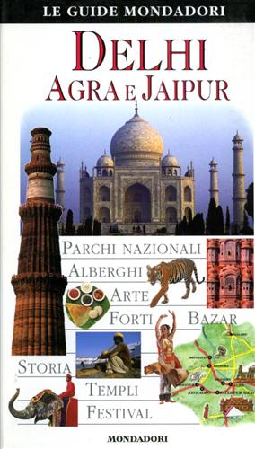 Chaturvedi,Anuradha. Kanwar,Dharmendar. Sengupta,Ranjana. (a cura di). - Delhi Agra e Jaipur.