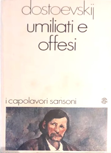 Dostoevskij, Fdor Michajlovic. - Umiliati e offesi.