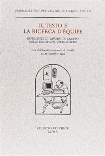 Atti dell'Incontro: - Il testo e la ricerca d'quipe. Esperienze di lavoro di gruppo nelle discipline umanistiche.