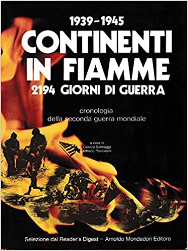 Salmaggi,Cesare. Pallavisini,Alfredo. (a cura di). - 1939-1945: Continenti in fiamme. 2194 giorni di guerra. Cronologia della seconda guerra mondiale.