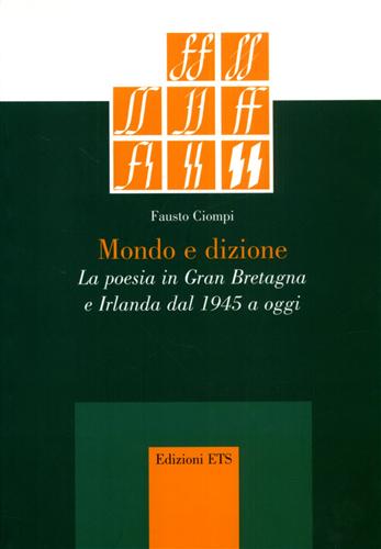 Ciompi,Fausto. - Mondo e dizione. La poesia in Gran Bretagna e Irlanda dal 1945 a oggi.