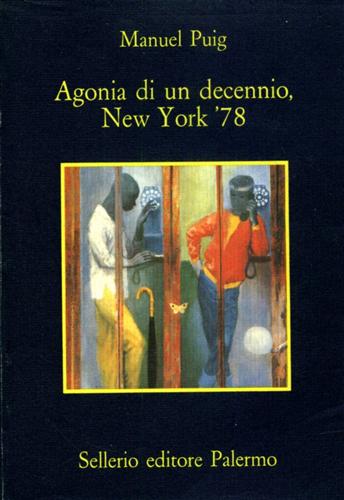 Puig,Manuel. - Agonia di un decennio, New York '78.