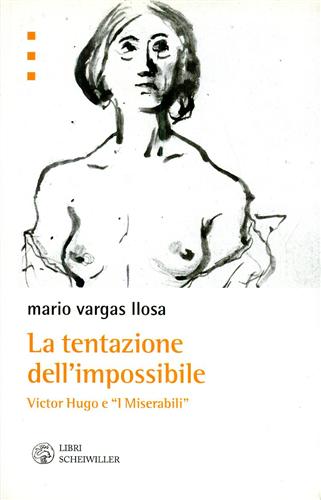 Vargas Llosa,Mario. - La tentazione dell'impossibile. Victor Hugo e i I Miserabili.