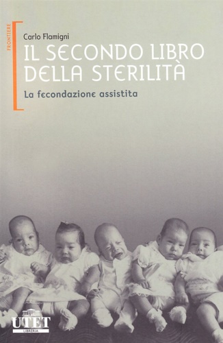Flamigni,Carlo. - Il secondo libro della sterilit. Vol.II:La fecondazione assistita.
