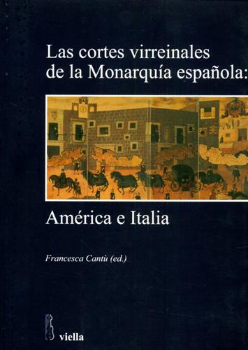 Cant,Francesca (a cura di). - Las cortes virreinales de la Monarquia espanola: Amrica e Italia.