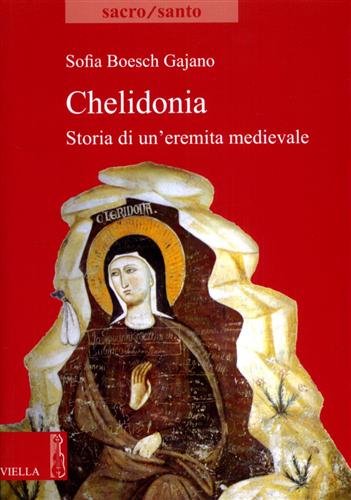 Boesch Gajano,Sofia. - Chelidonia. Storia di un'eremita medievale.
