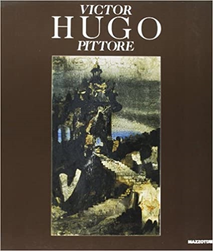 Catalogo della Mostra: - Victor Hugo pittore.