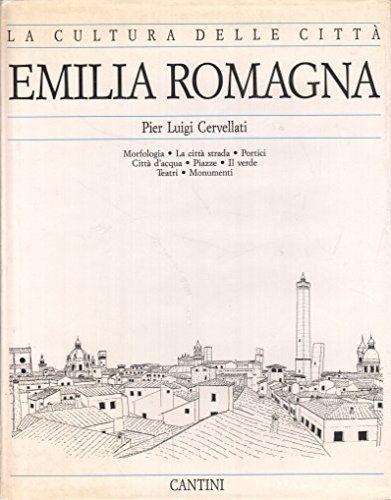 Cervellati,Pier Luigi. - Emilia Romagna. Morfologia, La citt strada, Portici, Citt d'acqua, Piazze, Il verde, Teatri.