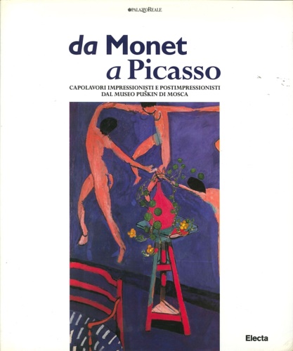 Catalogo della Mostra: - Da Monet a Picasso. Capolavori impressionisti e postimpressionisti dal Museo Puskin di Mosca.