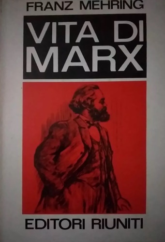 Mehring,Franz. - Vita di Marx.