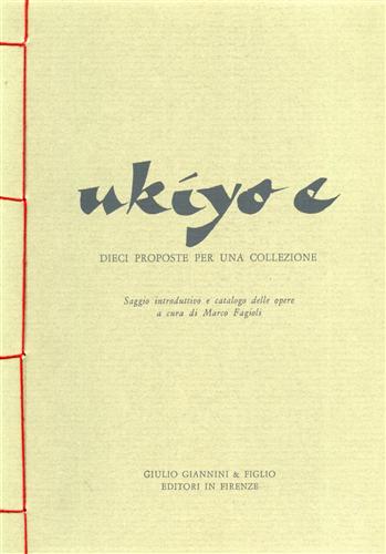 Catalogo della Mostra: - Ukiyo-e. Dieci proposte per una collezione. Saggio introduttivo e catalogo delle opere.