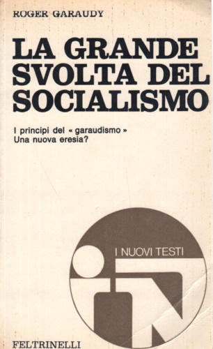 Garaudy,Roger. - La grande svolta del socialismo. I pricipi del garaudismo. Una nuova eresia?