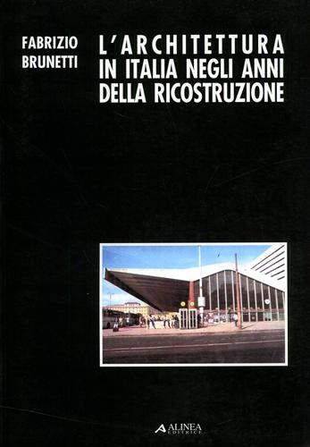 Brunetti,Fabrizio. - L'architettura in Italia negli anni della ricostruzione.