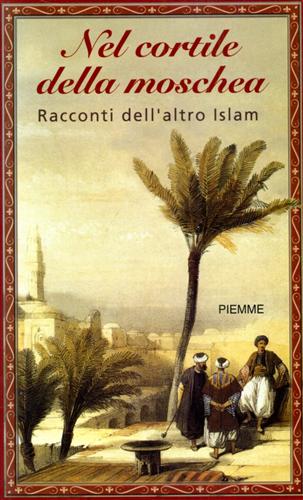 Ometto,Franco (a cura di). - Nel cortile della moschea. Racconti dell'altro Islam.