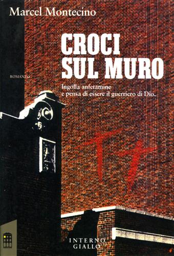 Montecino,Marcel. - Croci sul muro. Ingolla anfetamine e pensa di essere il guerriero di Dio.