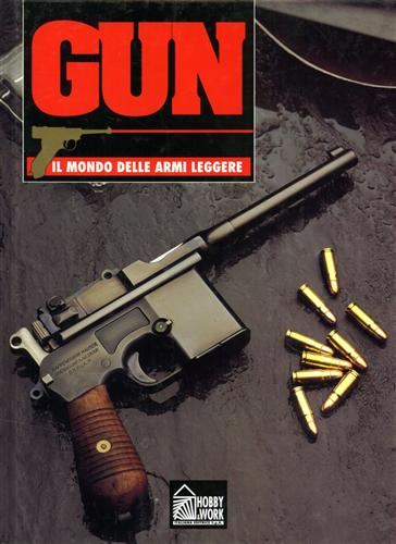 Arena,F. Jr. Arrigoni,E. Brigatti, A. e L. Caniatti,E. Gargiuli,D. Gobbi,U. Gori,C. Lanzone,R., et al. - Gun. Il mondo delle armi leggere. Vol. 5. Tra le armi descritte: Pistola