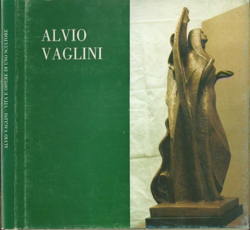 Ruggeri,Giorgio. Carlesi,Dino. - Alvio Vaglini. Vita e opere di uno scultore.