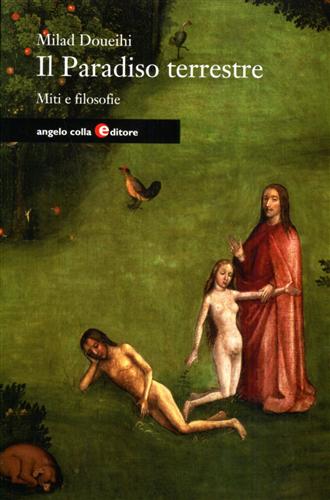 Doueihi,Milad. - Il Paradiso terrestre. Miti e filosofie.