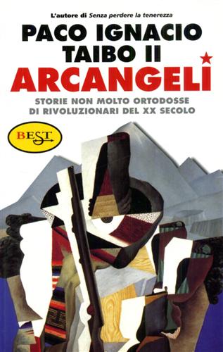Taibo II,Paco Ignacio. - Arcangeli. Storie non molto ortodosse di rivoluzionari del XX secolo.