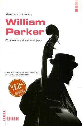 Lorrai,Marcello. - William Parker Conversazioni sul jazz.