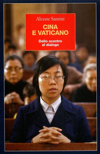Santini,Alceste. - Cina e Vaticano. Dallo scontro al dialogo.