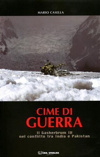 Casella,Mario. - Cime di guerra. Il Gasherbrum IV nel conflitto tra India e Pakistan.