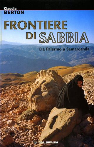 Berton,Claudia. - Frontiere di sabbia da Palermo a Samarcanda.