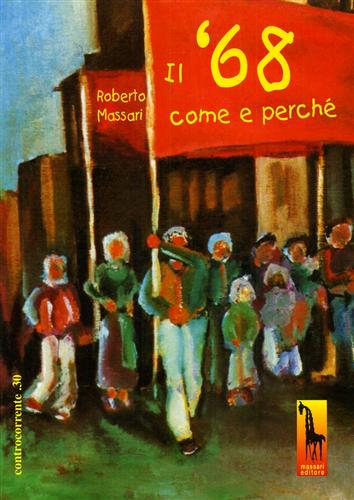 Massari,Roberto. - Il '68 come e perch.
