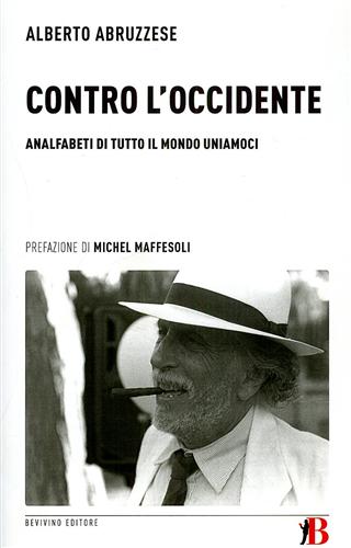 Abruzzese,Alberto. - Contro l'Occidente. Analfabeti di tutto il mondo uniamoci.