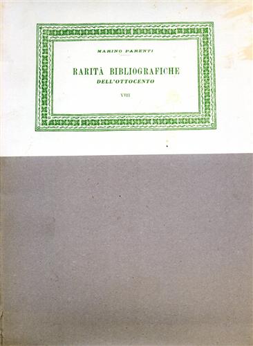 Parenti,Marino. - Rarit Bibliografiche dell'Ottocento. Materiali e pretesti per una storia della tipografia italiana nel secolo Decimonono.