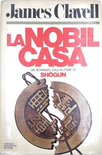 Clavell,James. - La nobil casa. Un romanzo di Hong Kong contemporanea.