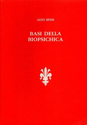 Sensi,Aldo. - Basi della biopsichica.