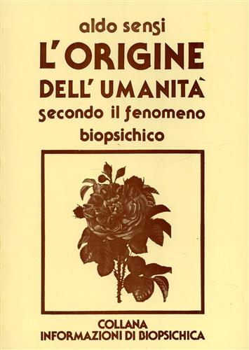 Sensi,Aldo. - L'origine dell'Umanit secondo il pensiero biopsichico. Contiene, tra l'altro: Le Stan