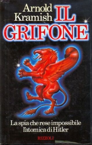 Kramish,Arnold. - Il Grifone. La spia che rese impossibile l'atomica di Hitler.