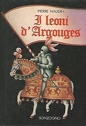 Naudin,Pierre. - I Leoni d'Argouges.