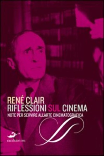 Clair,Ren. - Riflessioni sul cinema. Note per servire all'arte cinematografica.