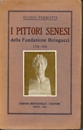 Pignotti,Guido. - I pittori senesi della Fondazione Biringucci 1724- 1915.