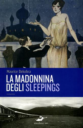 Dekobra,Maurice. - La Madonnina degli Sleepings. (romanzo).